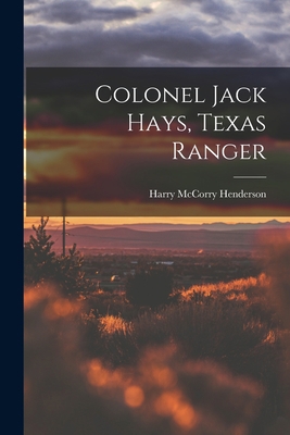Colonel Jack Hays, Texas Ranger 1014571316 Book Cover