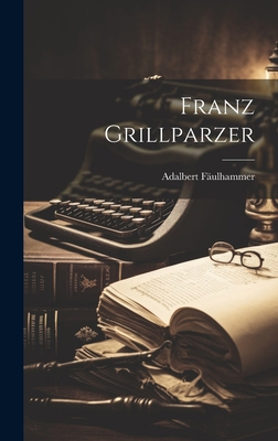 Franz Grillparzer [German] 1020676728 Book Cover