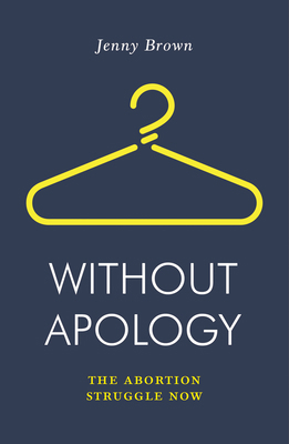 Without Apology: The Abortion Struggle Now 1788735846 Book Cover