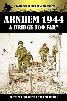 Arnhem 1944 - A Bridge Too Far? 1906783365 Book Cover