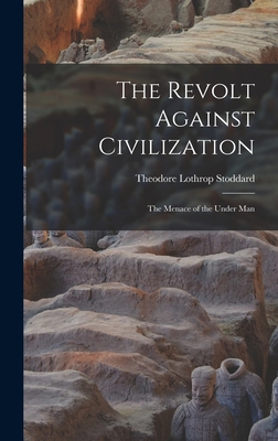 The Revolt Against Civilization: The Menace of ... 1015501559 Book Cover