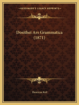 Dosithei Ars Grammatica (1871) [Latin] 116540821X Book Cover