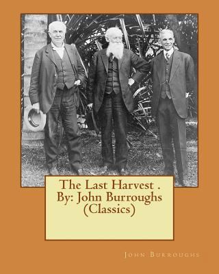 The Last Harvest . By: John Burroughs (Classics) 1539905373 Book Cover