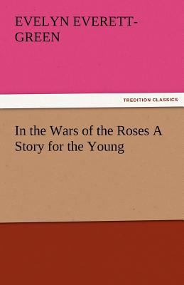 In the Wars of the Roses a Story for the Young 3842479352 Book Cover