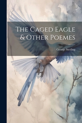 The Caged Eagle & Other Poemes 102200462X Book Cover