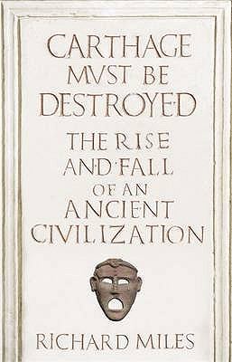 Carthage Must Be Destroyed: The Rise and Fall o... 0713997931 Book Cover