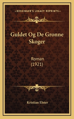 Guldet Og De Gronne Skoger: Roman (1921) [Norwegian] 1168572088 Book Cover