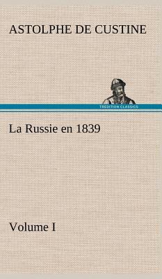 La Russie en 1839, Volume I [French] 3849141411 Book Cover