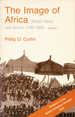 The Image of Africa: British Ideas and Action, ... 029983025X Book Cover