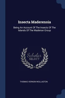 Insecta Maderensia: Being An Account Of The Ins... 1377165523 Book Cover