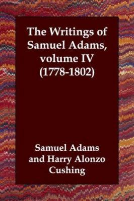 The Writings of Samuel Adams, volume IV (1778-1... 1406806463 Book Cover