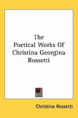 The Poetical Works Of Christina Georgina Rossetti 1432625209 Book Cover