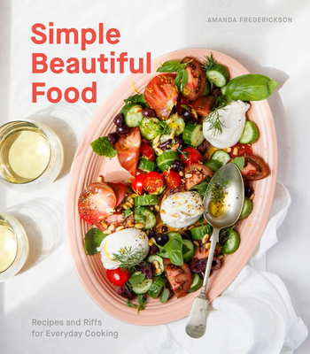 Simple Beautiful Food: Recipes and Riffs for Ev... 1984857347 Book Cover