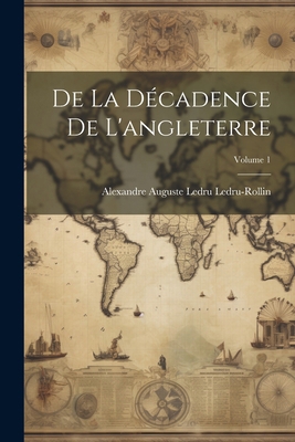 De La Décadence De L'angleterre; Volume 1 [French] 1022474480 Book Cover