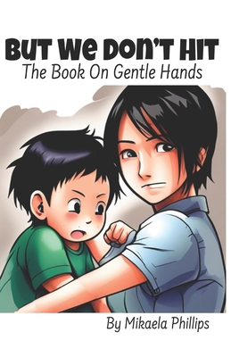 But We Don't Hit: The Book On Gentle Hands B0CJDFBVW7 Book Cover