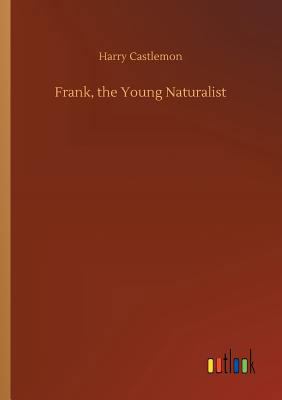 Frank, the Young Naturalist 3734019281 Book Cover