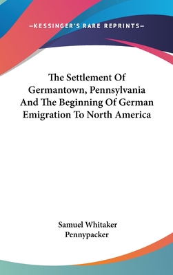 The Settlement Of Germantown, Pennsylvania And ... 0548358591 Book Cover