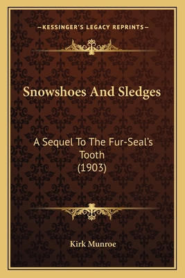 Snowshoes And Sledges: A Sequel To The Fur-Seal... 116397935X Book Cover