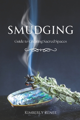 Smudging: Guide to Creating Sacred Spaces B0D9D48SBG Book Cover