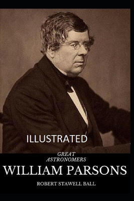 Great Astronomers: William Parsons Illustrated B08J17Y94V Book Cover