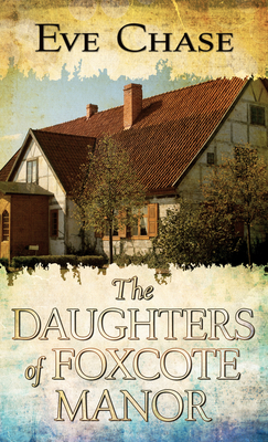 The Daughters of Foxcote Manor [Large Print] 1432879286 Book Cover