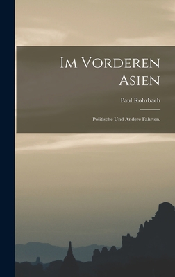 Im vorderen Asien: Politische und andere Fahrten. [German] 1018684492 Book Cover