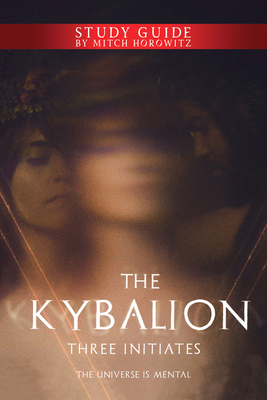 The Kybalion Study Guide: The Universe Is Mental 1722501642 Book Cover