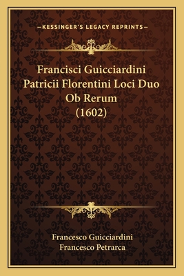 Francisci Guicciardini Patricii Florentini Loci... [Latin] 1166595013 Book Cover