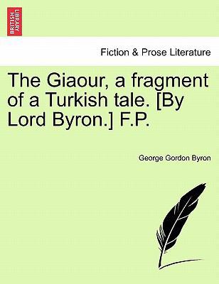 The Giaour, a Fragment of a Turkish Tale. [By L... 1241016844 Book Cover