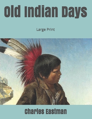 Old Indian Days: Large Print 1697385974 Book Cover