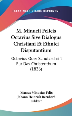M. Minucii Felicis Octavius Sive Dialogus Chris... 1104205947 Book Cover