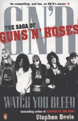 Watch You Bleed: The Saga of Guns N' Roses 0141027738 Book Cover