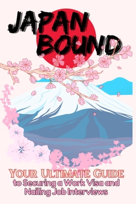 Japan Bound: Your Ultimate Guide to Securing a ... B0BYRCBNWP Book Cover