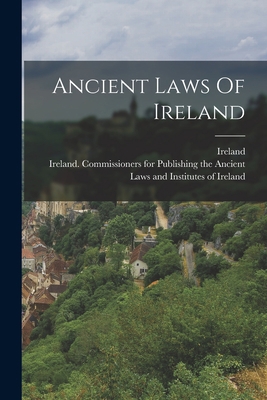 Ancient Laws Of Ireland 1018833587 Book Cover