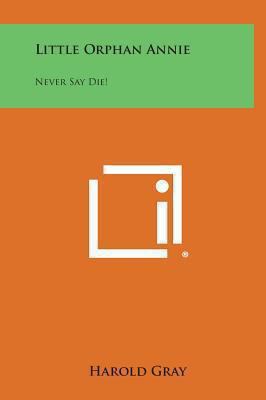 Little Orphan Annie: Never Say Die! 1258886731 Book Cover