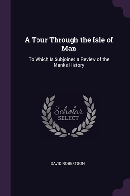 A Tour Through the Isle of Man: To Which Is Sub... 1377893928 Book Cover