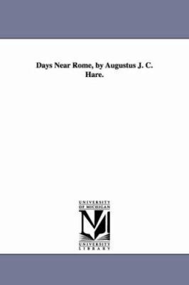 Days Near Rome, by Augustus J. C. Hare. 142556870X Book Cover