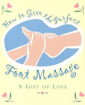 How to Give the Perfect Foot Massage: A Gift of... 193040817X Book Cover