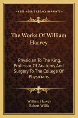 The Works Of William Harvey: Physician To The K... 1162968915 Book Cover