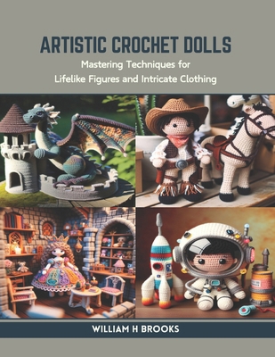 Artistic Crochet Dolls: Mastering Techniques fo... B0CR9JYLQX Book Cover