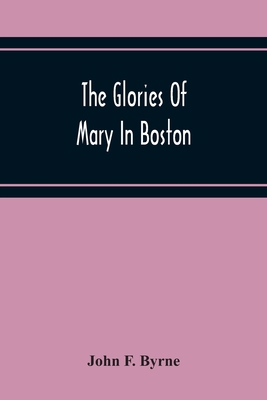 The Glories Of Mary In Boston: A Memorial Histo... 9354219616 Book Cover