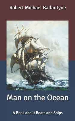Man on the Ocean: A Book about Boats and Ships B087646C18 Book Cover