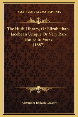 The Huth Library, Or Elizabethan-Jacobean Uniqu... 1169222102 Book Cover