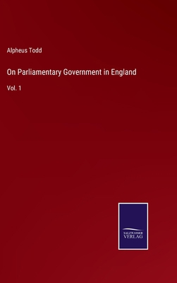 On Parliamentary Government in England: Vol. 1 3752564679 Book Cover