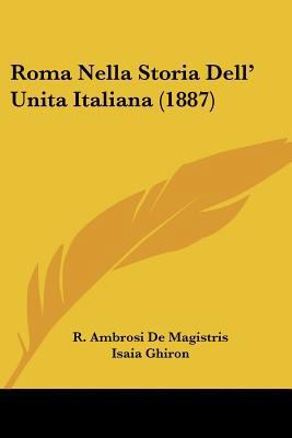 Roma Nella Storia Dell' Unita Italiana (1887) [Italian] 1160248567 Book Cover