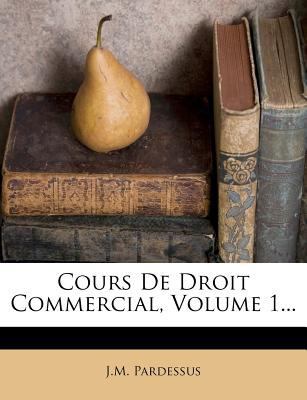 Cours de Droit Commercial, Volume 1... [French] 1276094035 Book Cover