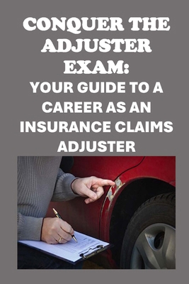 Conquer the Adjuster Exam: Your Guide to a Care... B0D83W338Y Book Cover