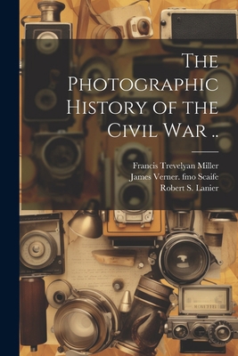 The Photographic History of the Civil war .. 102194548X Book Cover