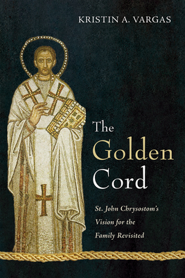 The Golden Cord: St. John Chrysostom's Vision f... 1666733164 Book Cover