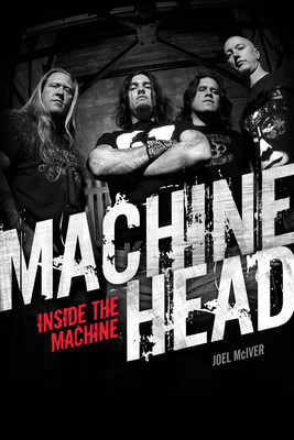 Machine Head: Inside the Machine 178038551X Book Cover